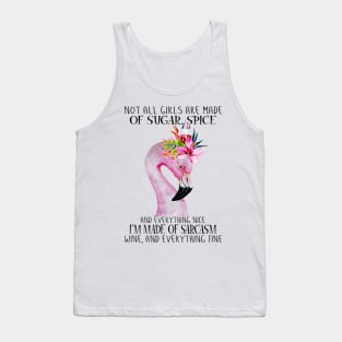 Flamingo Not All Girls Are Made Of Sugar Spice And Everything Nice I'm Made Of Sarcasm Wine And Everything Fine Tank Top